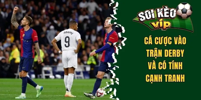 Soi Kèo La Liga - Các Bí Quyết Hay Tăng Tỷ Lệ Thắng Cao 3 Cá cược vào trận derby và có tính cạnh tranh