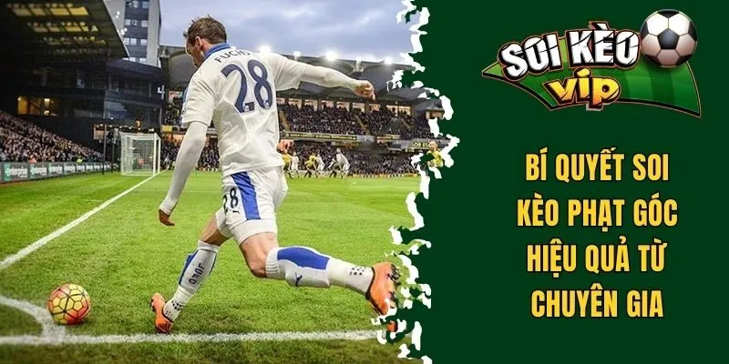 Nắm Rõ Soi Kèo Phạt Góc Và Bí Quyết Soi Kèo Hiệu Quả 3 4 cách soi kèo phạt góc hiệu quả từ chuyên gia