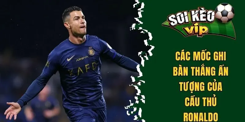 Ronaldo Có Bao Nhiêu Bàn Thắng Trong Sự Nghiệp Thi Đấu? 3 Các mốc ghi bàn thắng ấn tượng của cầu thủ Ronaldo