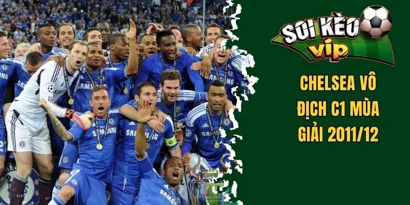 Chelsea Vô Địch C1 Năm Nào? Dấu Ấn Câu Lạc Bộ Ở Châu Âu 2 Chelsea vô địch C1 mùa giải 2011/22