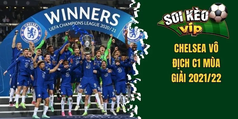 Chelsea Vô Địch C1 Năm Nào? Dấu Ấn Câu Lạc Bộ Ở Châu Âu 3 Chelsea vô địch C1 mùa giải 2021/22