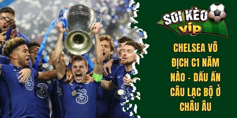 chelsea vô địch c1 năm nào