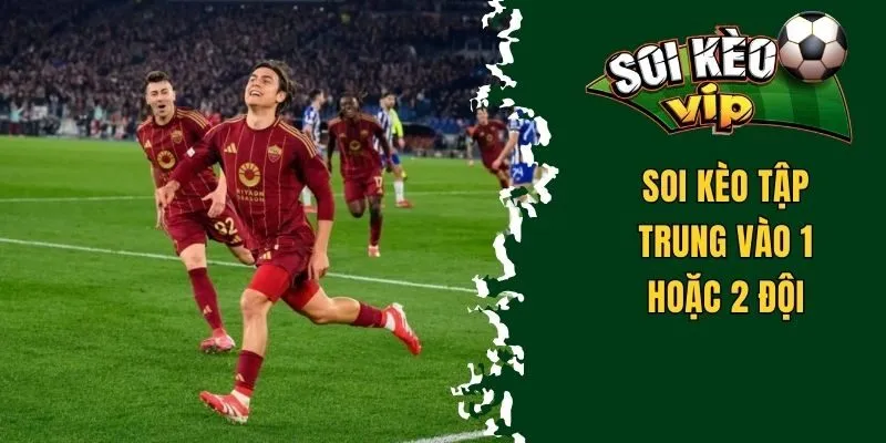 Soi Kèo C2 - Các Bí Quyết Hay Và Cực Chuẩn Từ Chuyên Gia 3 Chỉ soi kèo tập trung vào 1 hoặc 2 đội