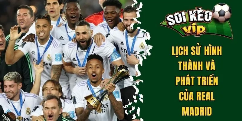 CLB Real Madrid Có Bao Nhiêu Cúp C1? Cột Mốc Thành Tích 1 Lịch sử hình thành và phát triển của đội tuyển Real Madrid