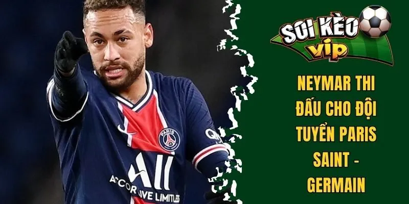 Tiểu Sử Neymar - Ngôi Sao Bóng Đá Chuyên Nghiệp Brazil 2 Neymar thi đấu cho đội tuyển Paris Saint - Germain