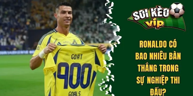 Ronaldo có bao nhiêu bàn thắng