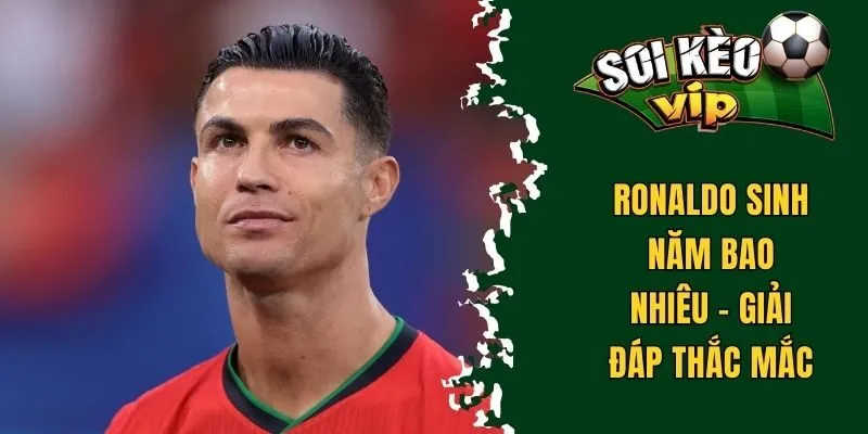 Ronaldo sinh năm bao nhiêu