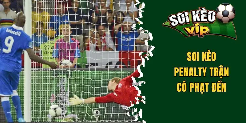 Soi kèo Penalty trận có phạt đền
