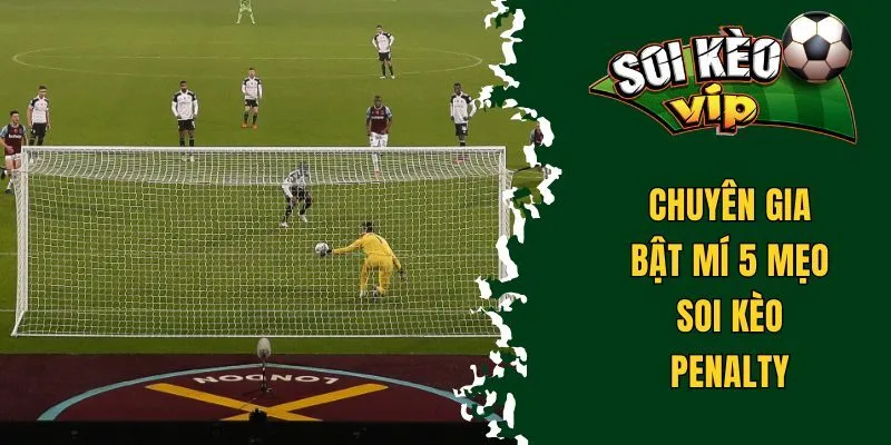 Soi kèo Penalty