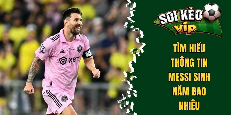 Messi Sinh Năm Bao Nhiêu? Tiểu Sử Cầu Thủ Người Argentina 1 Tìm hiểu thông tin Messi sinh năm bao nhiêu