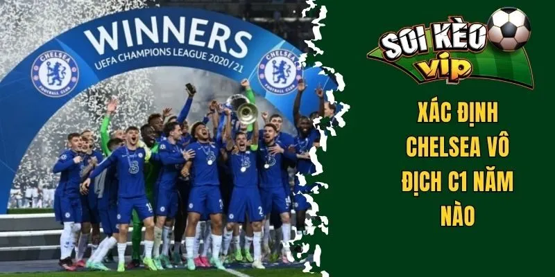 Chelsea Vô Địch C1 Năm Nào? Dấu Ấn Câu Lạc Bộ Ở Châu Âu 1 Xác định Chelsea vô địch C1 năm nào