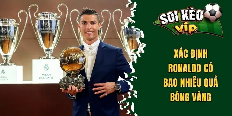 Ronaldo Có Bao Nhiêu Quả Bóng Vàng - Chi Tiết Danh Hiệu 1 Xác định Ronaldo có bao nhiêu quả bóng vàng